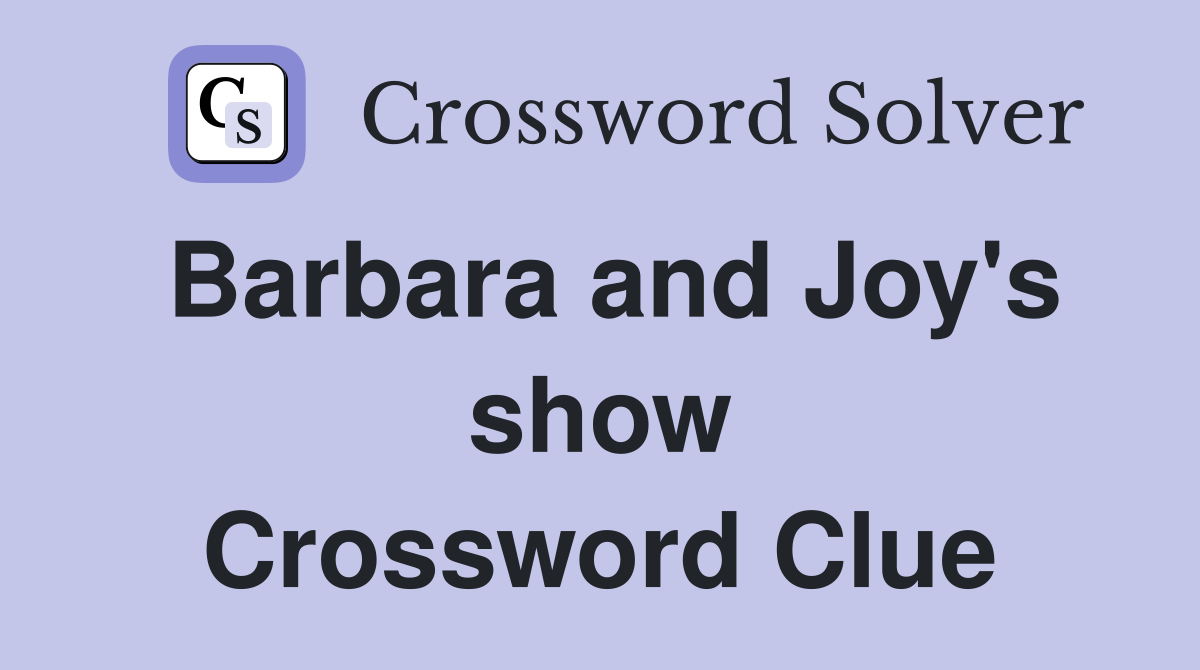Barbara and Joy's show Crossword Clue