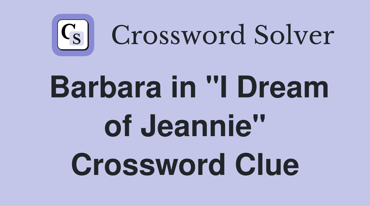 Barbara in "I Dream of Jeannie" Crossword Clue