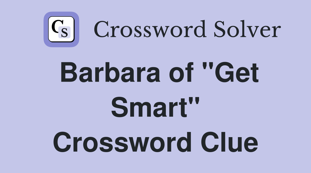 Barbara of "Get Smart" Crossword Clue
