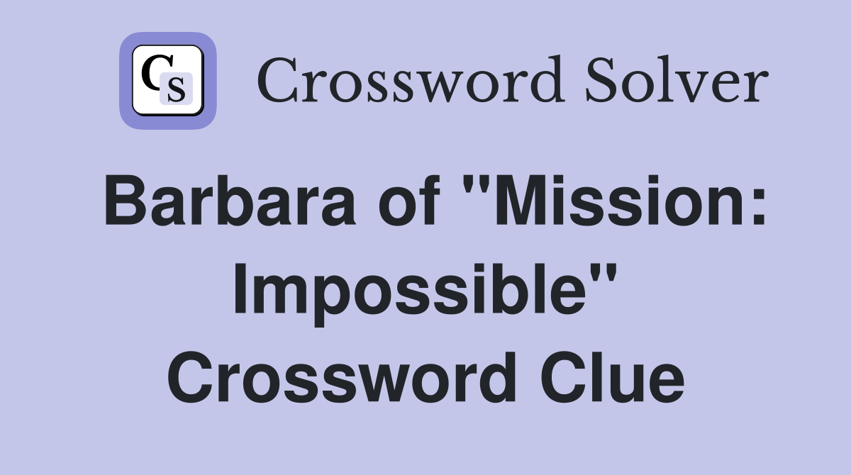 Barbara of "Mission: Impossible" Crossword Clue