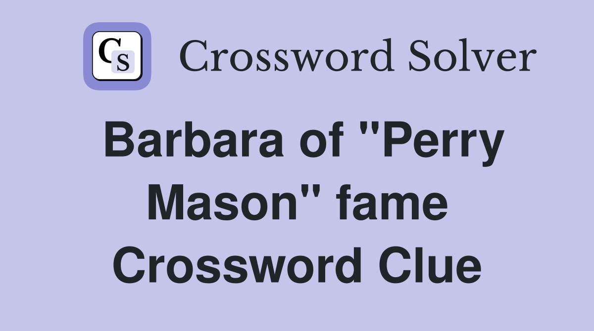 Barbara of "Perry Mason" fame Crossword Clue