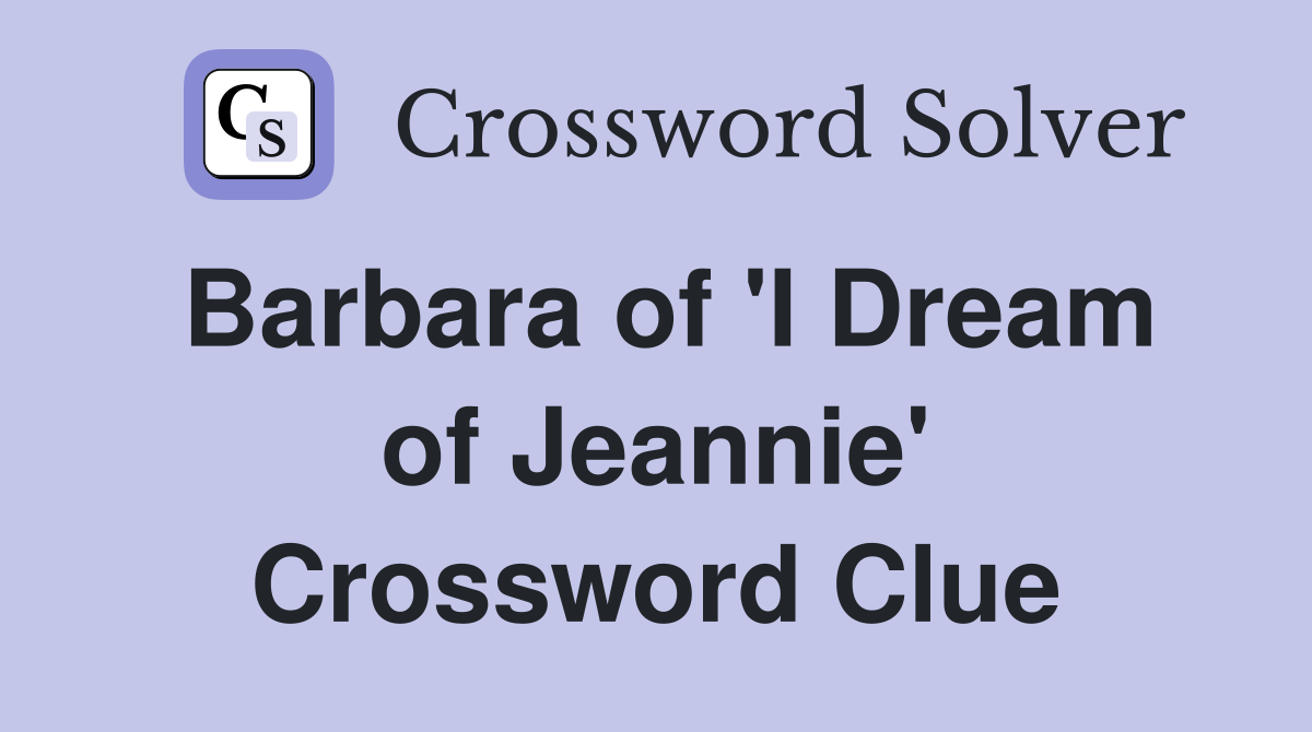 Barbara of 'I Dream of Jeannie' Crossword Clue