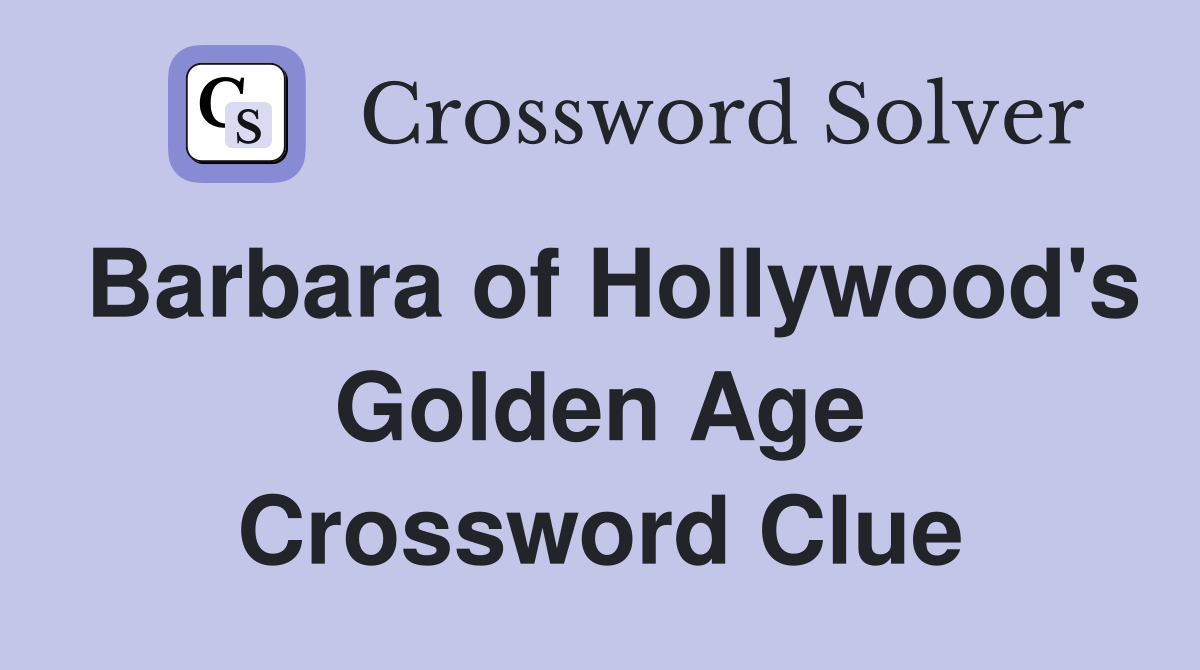 Barbara of Hollywood's Golden Age Crossword Clue