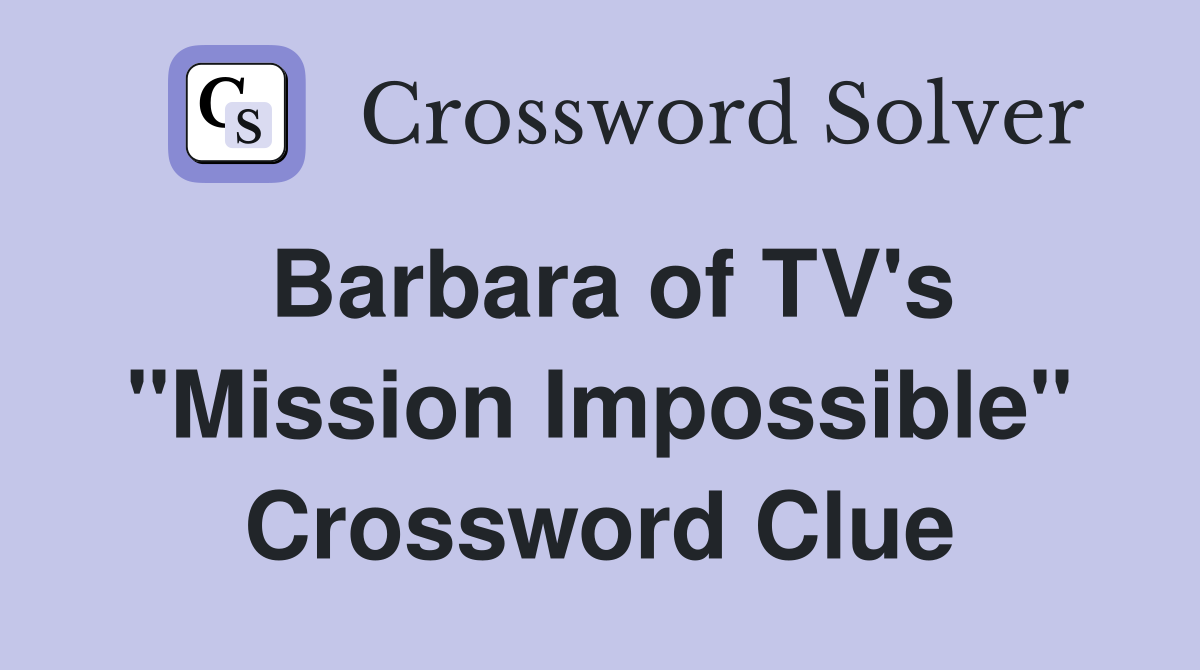 Barbara of TV's "Mission Impossible" Crossword Clue