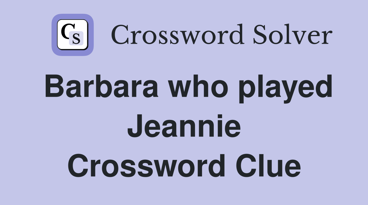Barbara who played Jeannie Crossword Clue