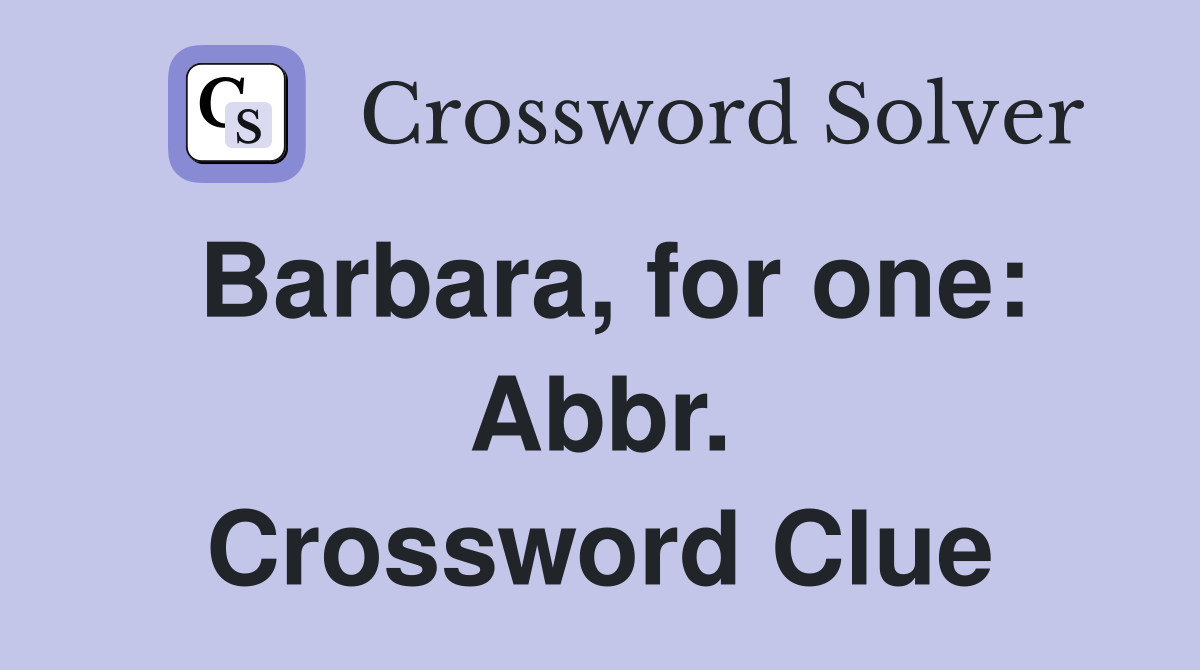 Barbara, for one: Abbr. Crossword Clue