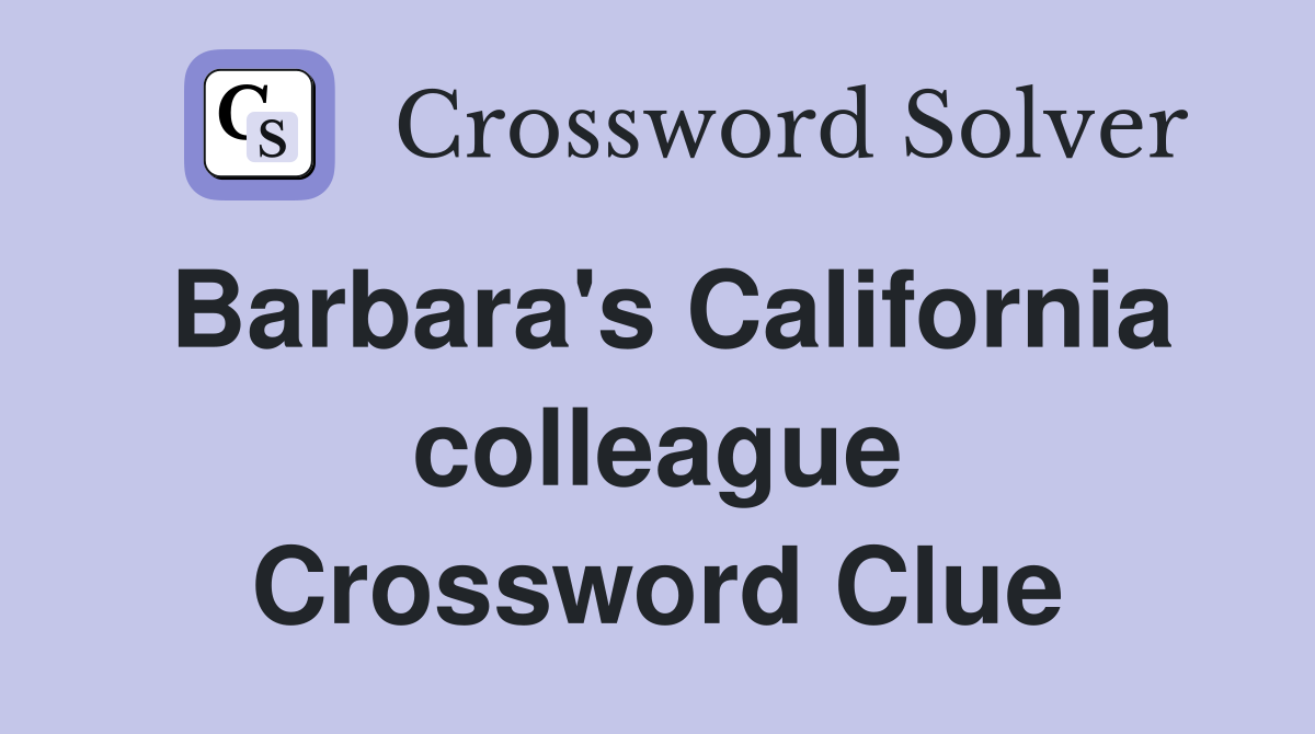 Barbara's California colleague Crossword Clue
