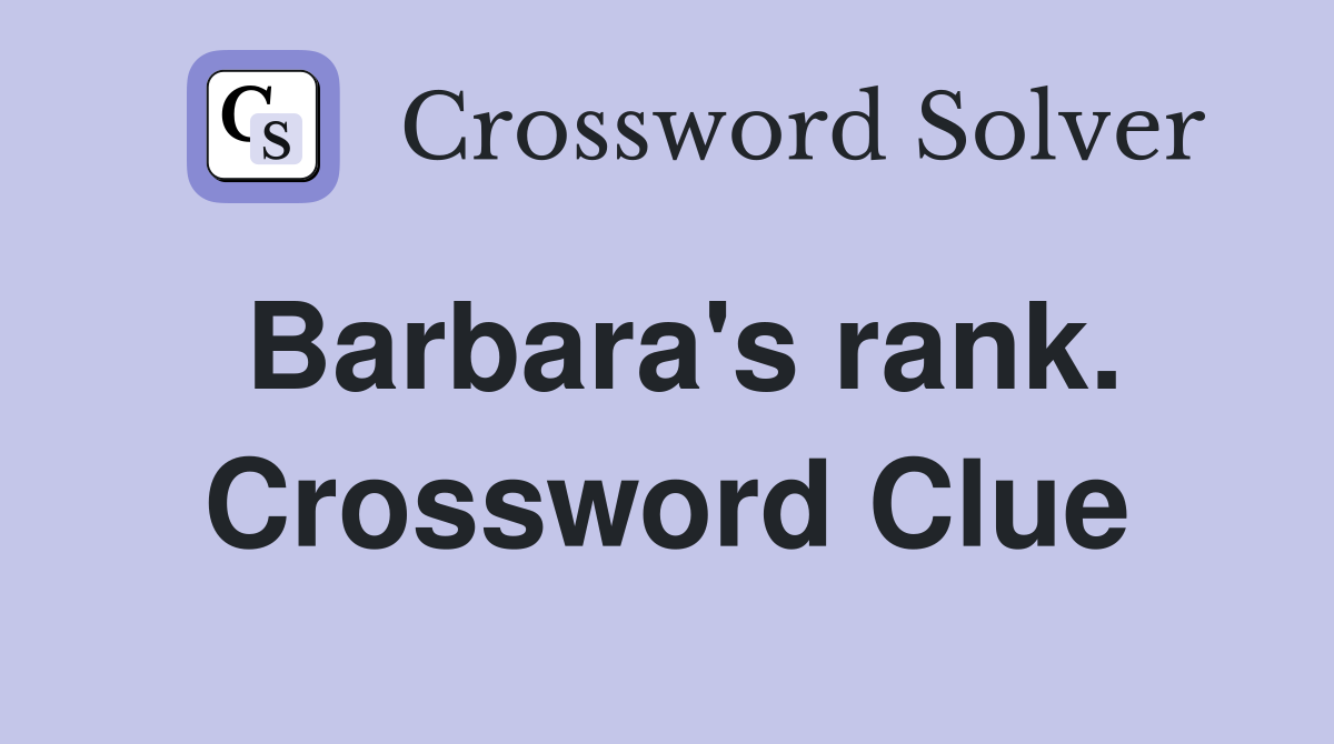 Barbara's rank. Crossword Clue