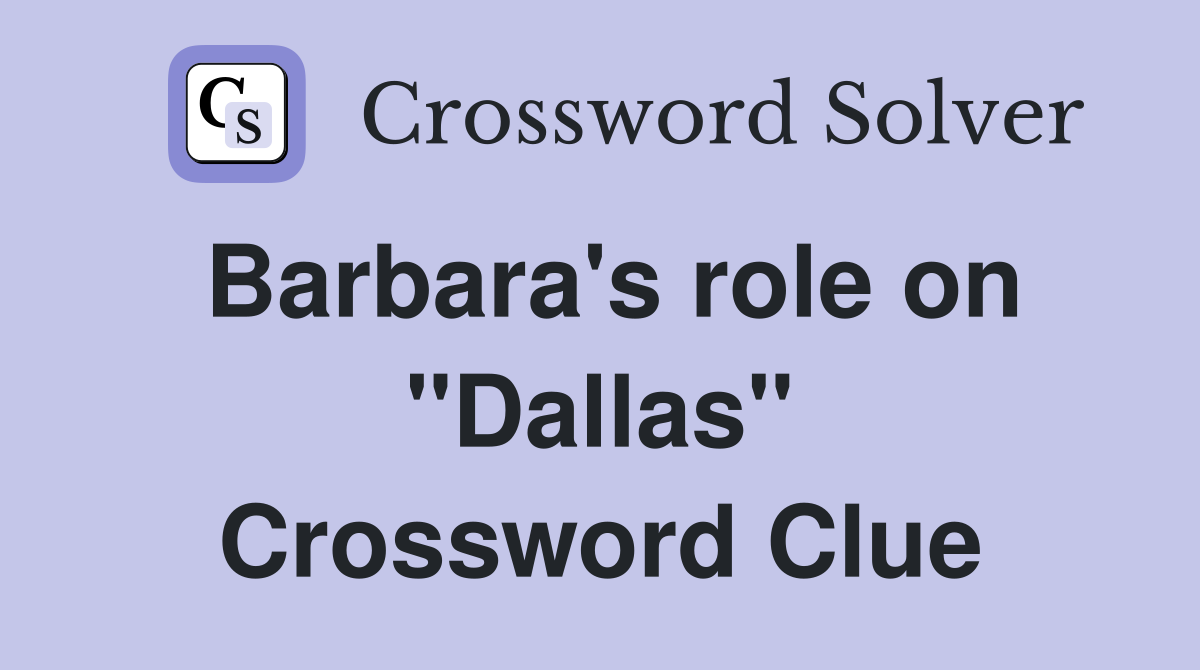 Barbara's role on "Dallas" Crossword Clue