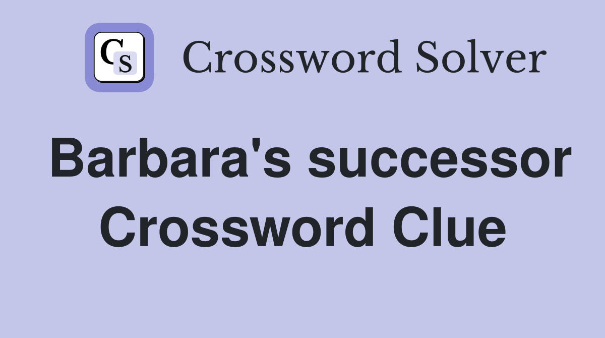 Barbara's successor Crossword Clue