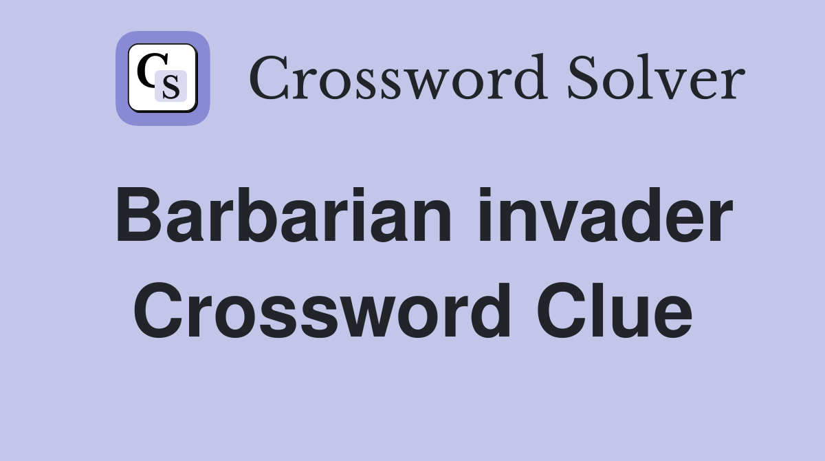 Barbarian invader Crossword Clue