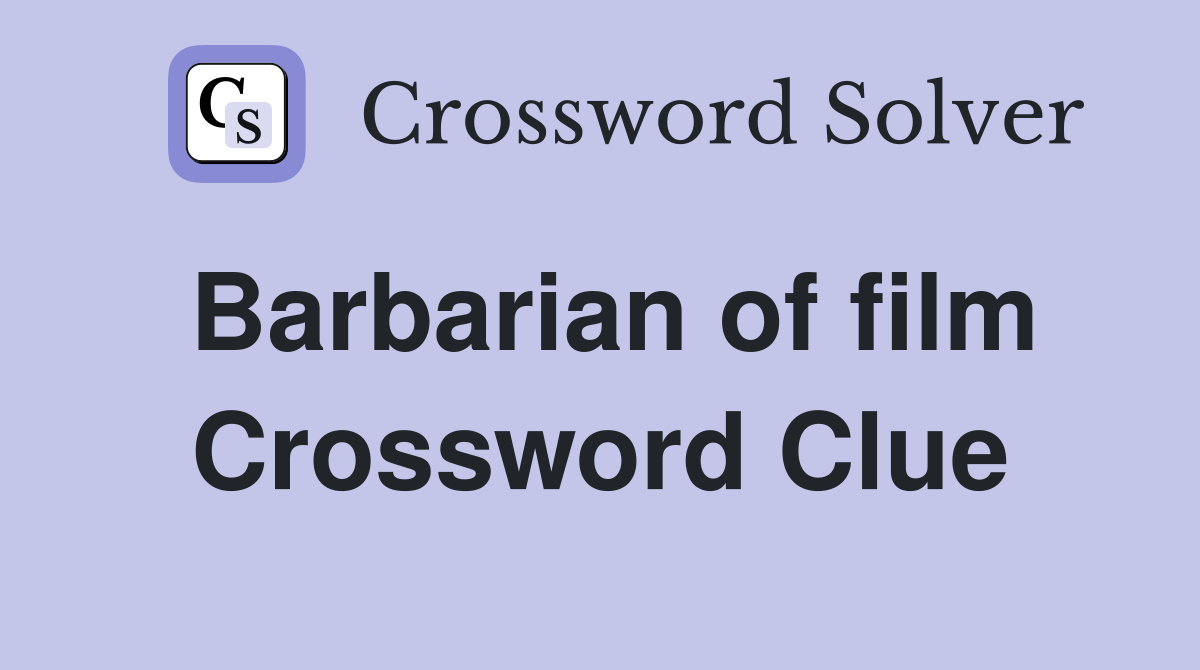Barbarian of film Crossword Clue
