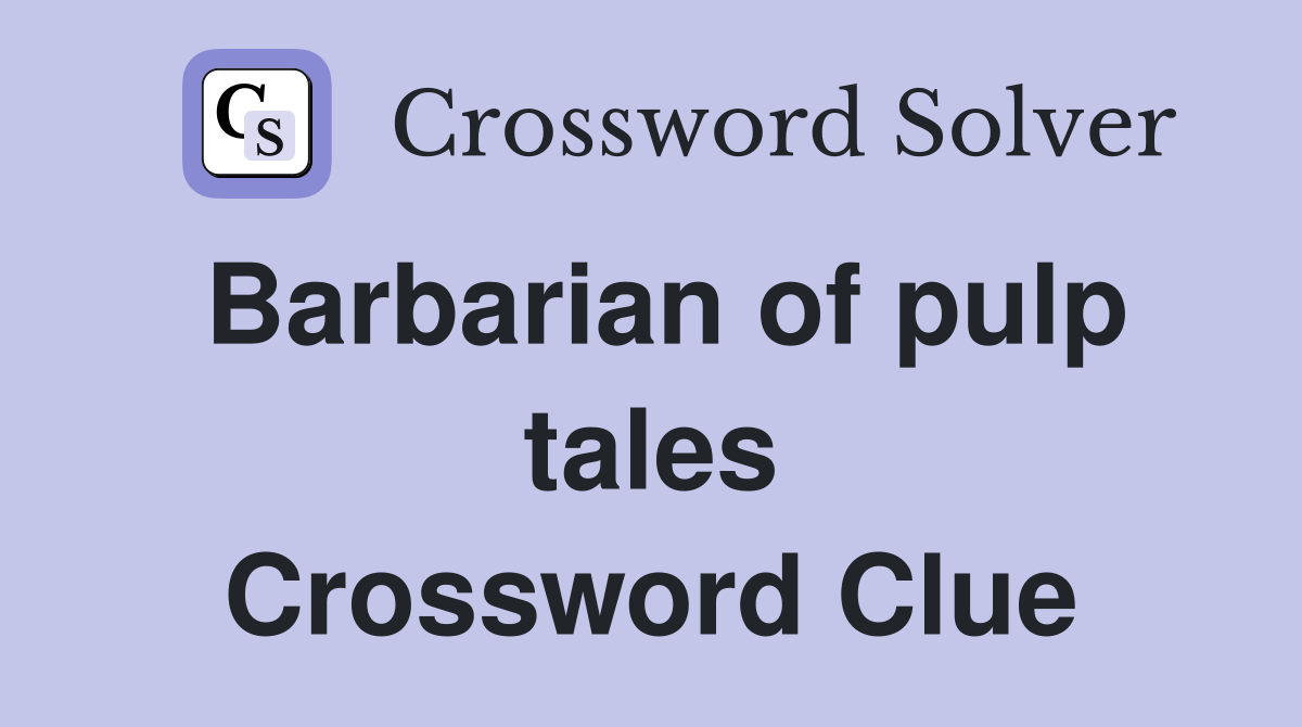 Barbarian of pulp tales Crossword Clue