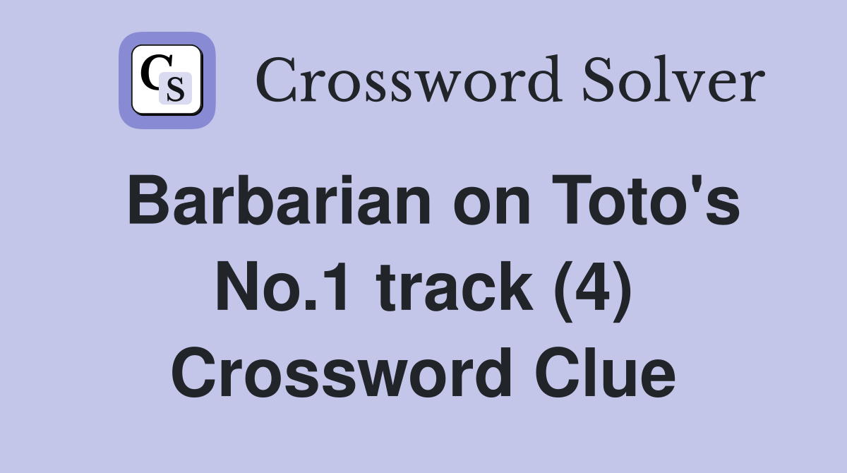 Barbarian on Toto's No.1 track (4) Crossword Clue