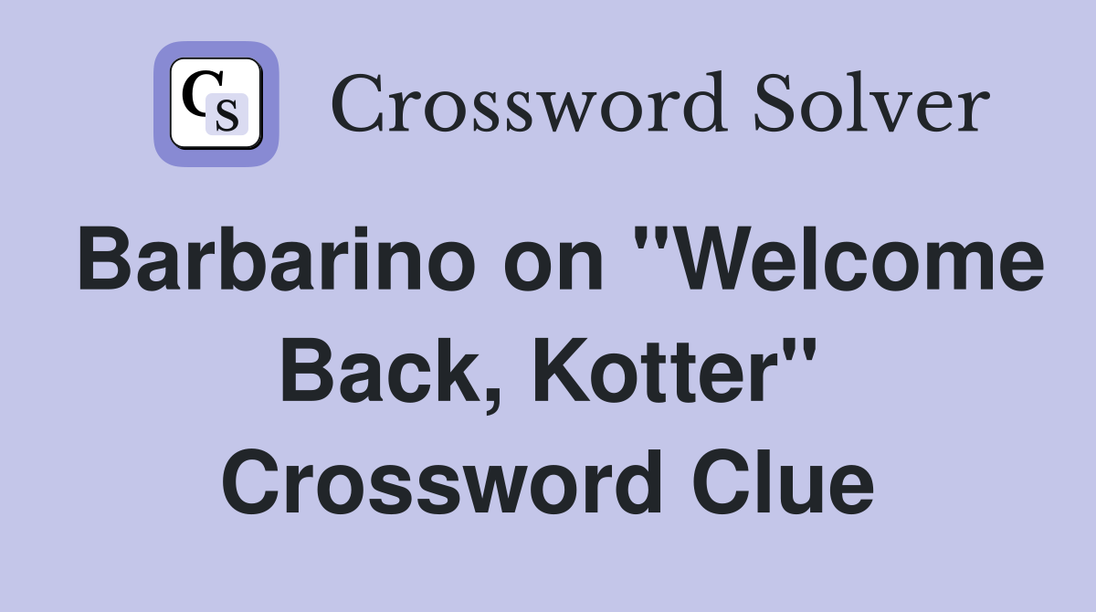 Barbarino on "Welcome Back, Kotter" Crossword Clue