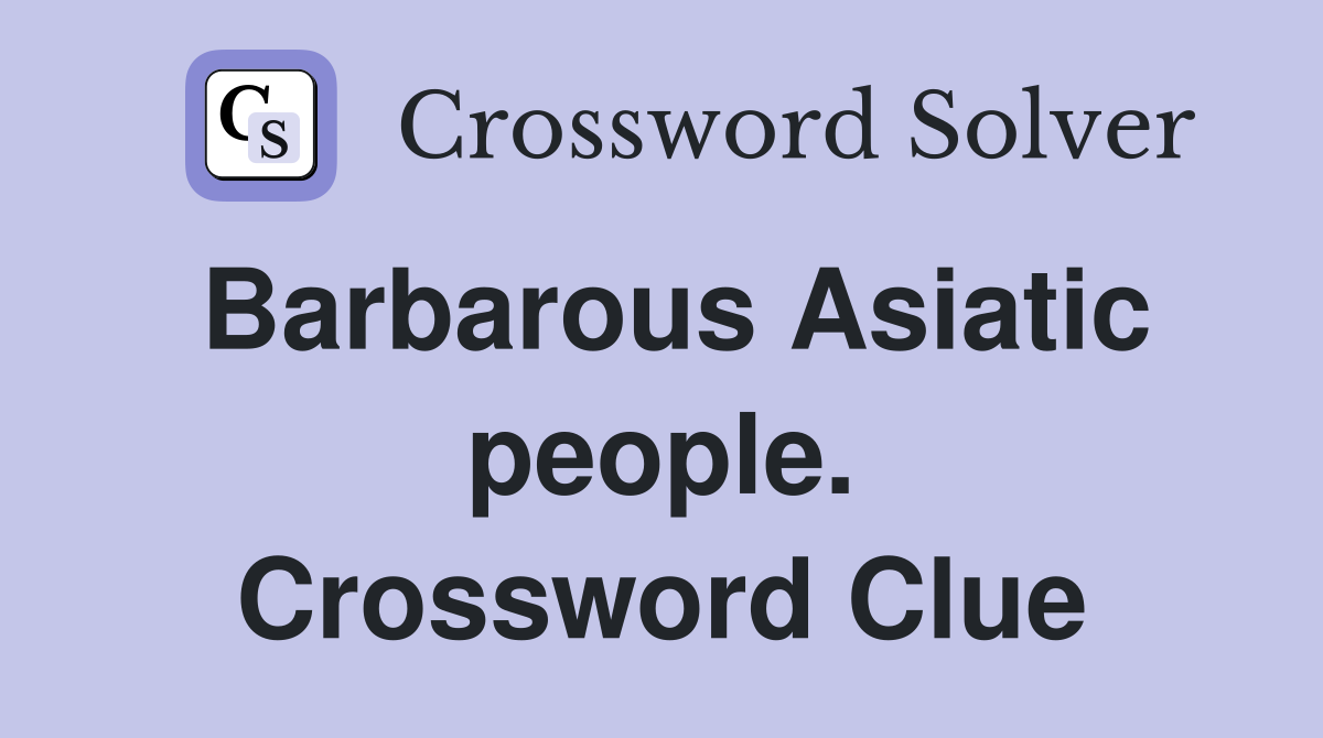 Barbarous Asiatic people. Crossword Clue