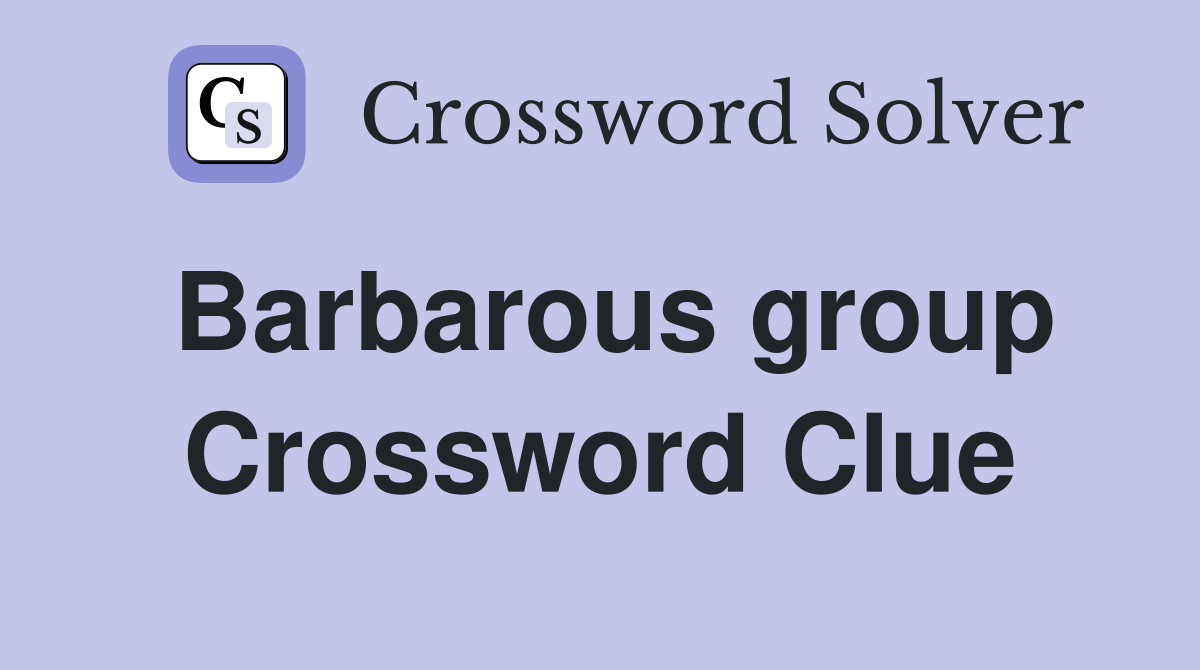 Barbarous group Crossword Clue