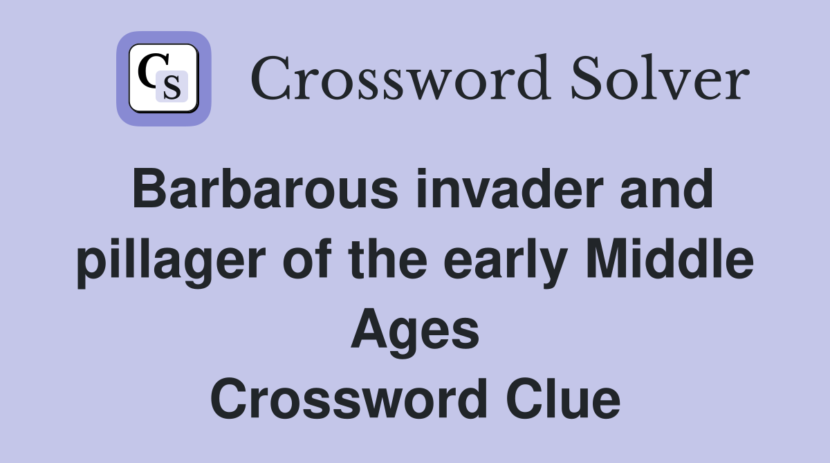 Barbarous invader and pillager of the early Middle Ages Crossword Clue