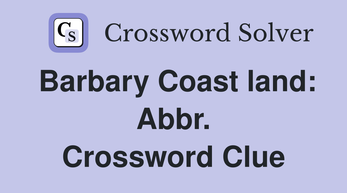 Barbary Coast land: Abbr. Crossword Clue