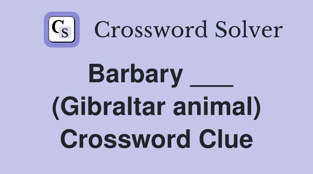 Barbary ___ (Gibraltar animal) Crossword Clue