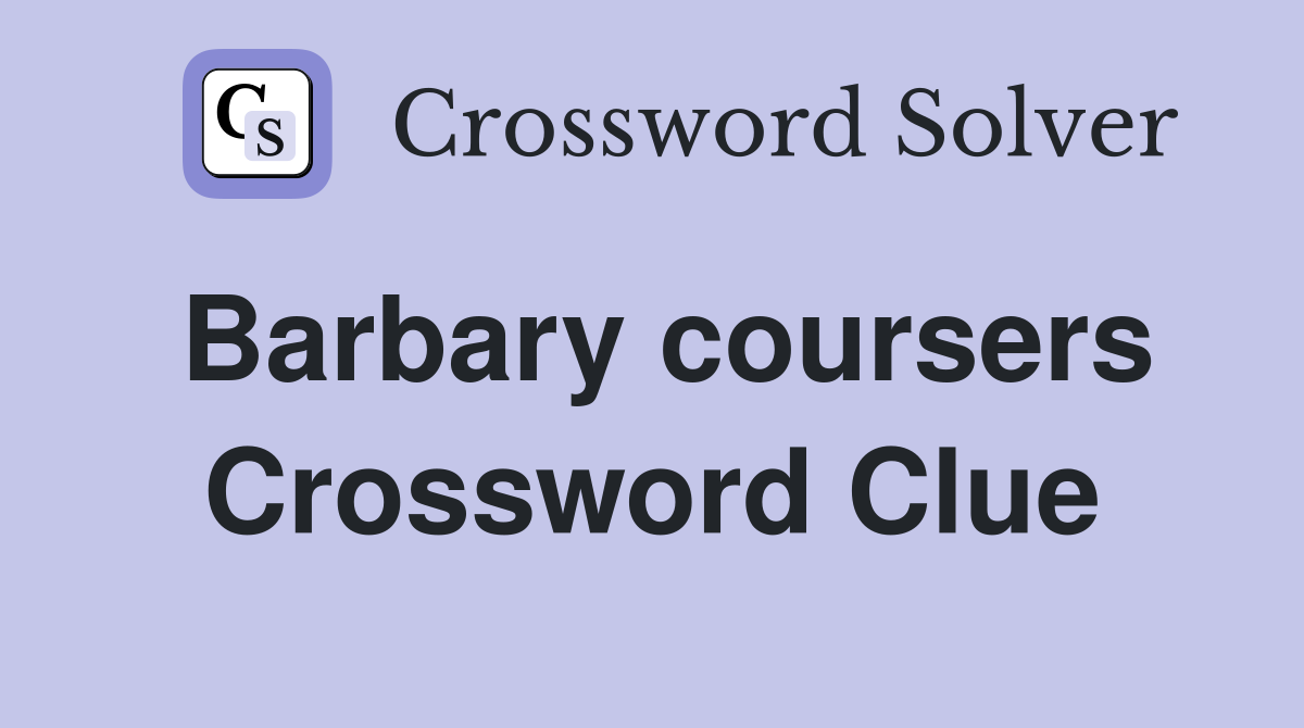 Barbary coursers Crossword Clue