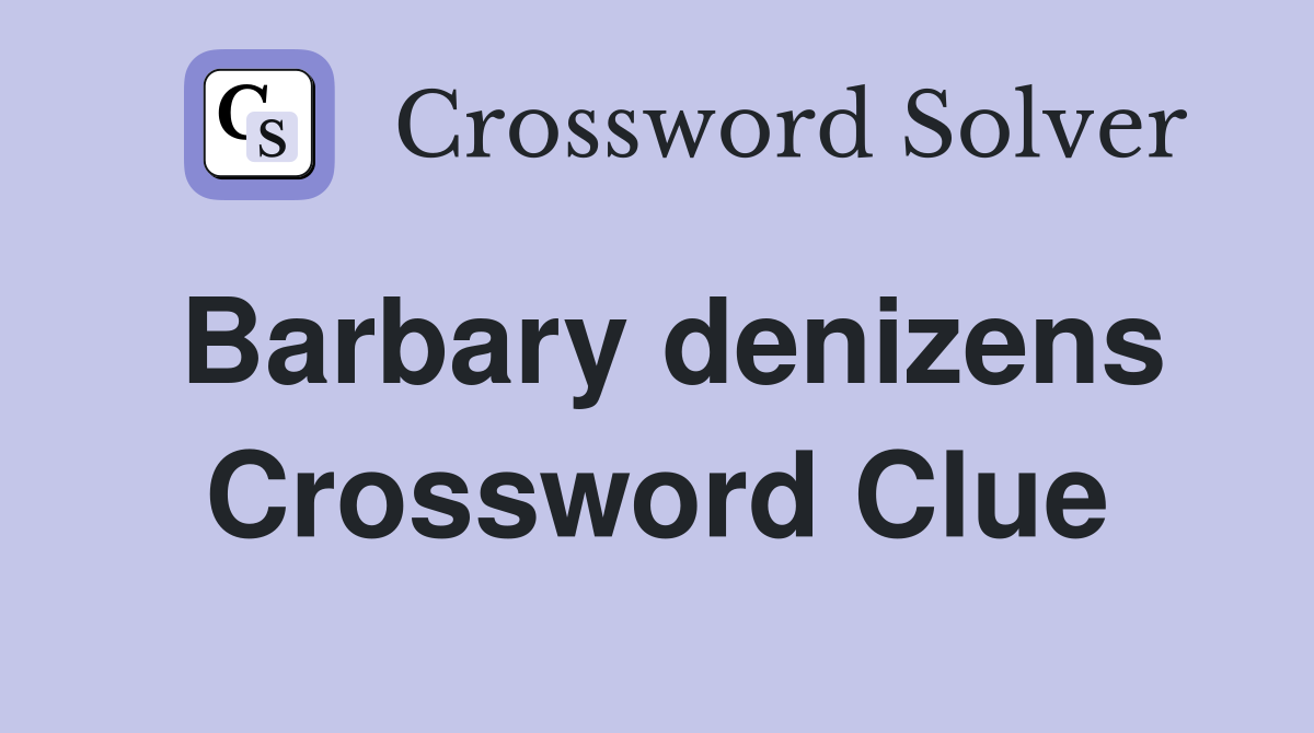 Barbary denizens Crossword Clue