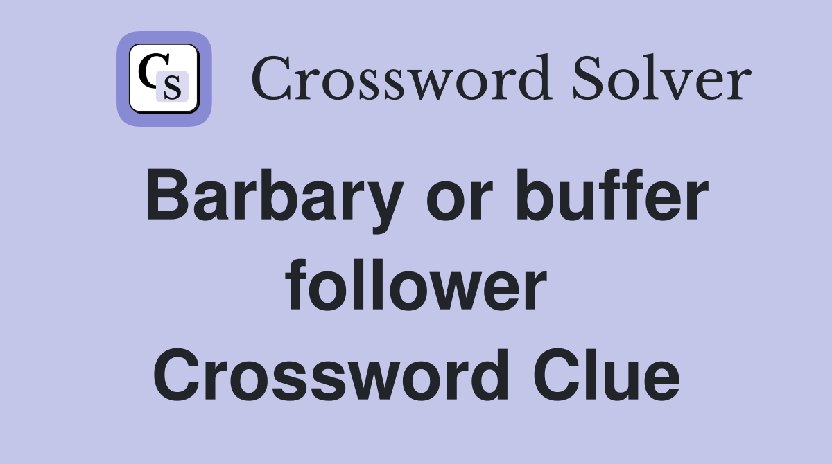 Barbary or buffer follower Crossword Clue