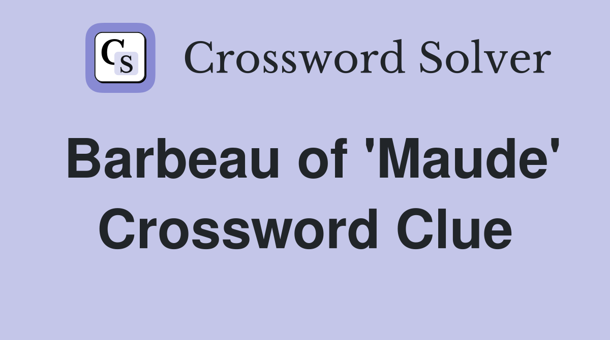 Barbeau of 'Maude' Crossword Clue