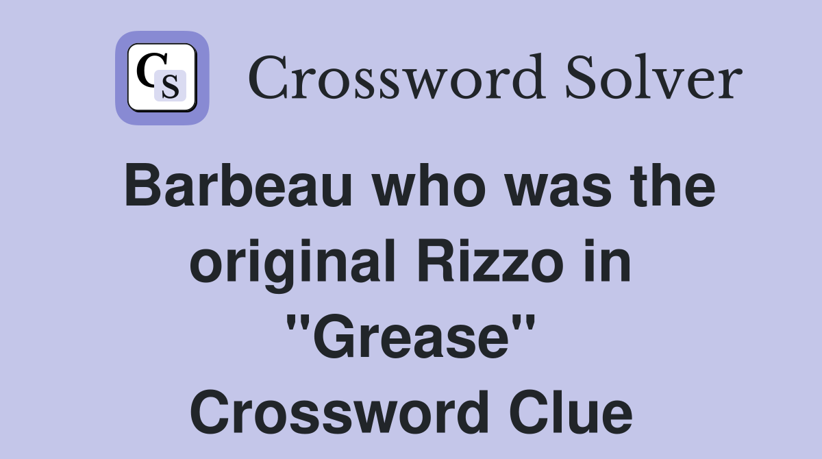 Barbeau who was the original Rizzo in "Grease" Crossword Clue