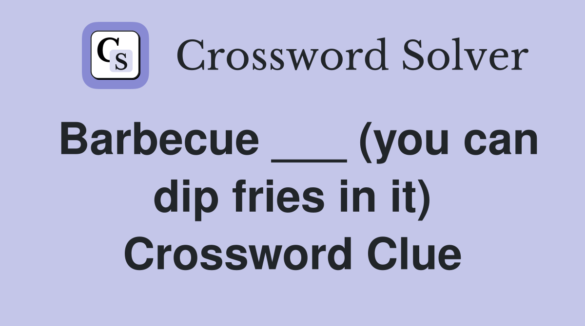 Barbecue ___ (you can dip fries in it) Crossword Clue