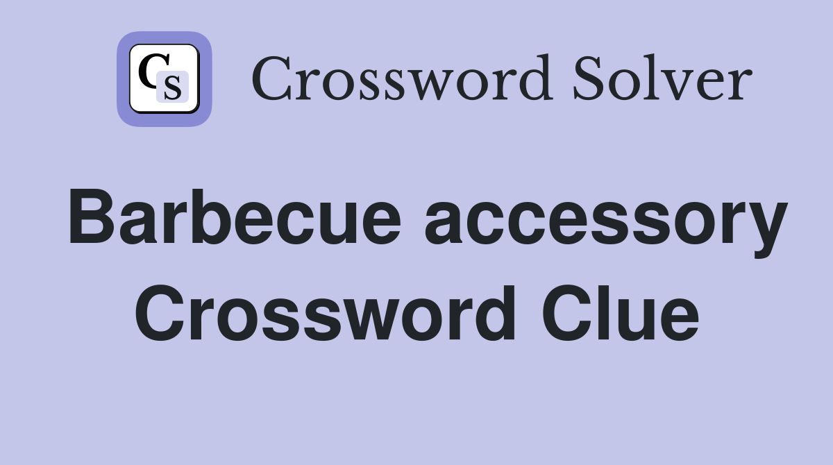 Barbecue accessory Crossword Clue