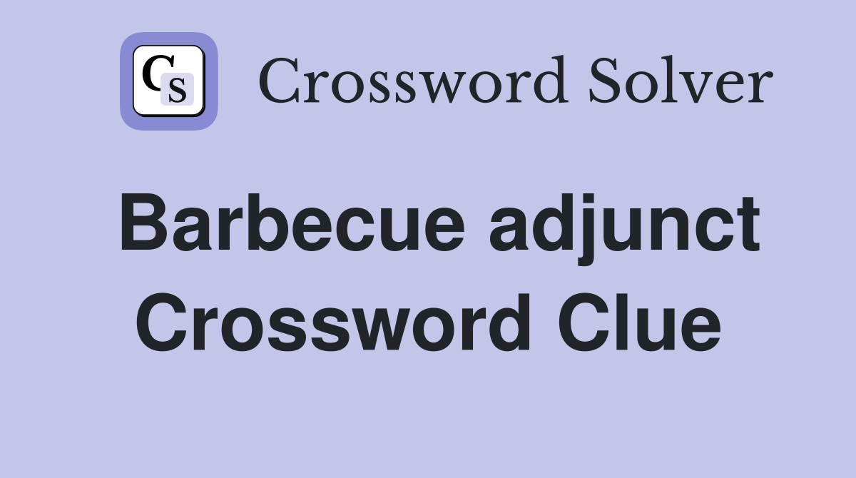 Barbecue adjunct Crossword Clue
