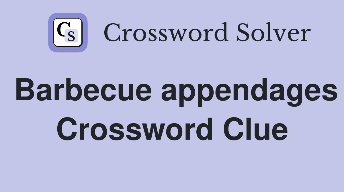 Barbecue appendages Crossword Clue