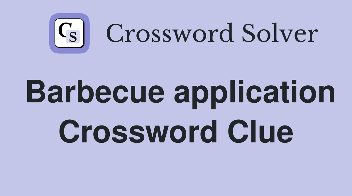 Barbecue application Crossword Clue