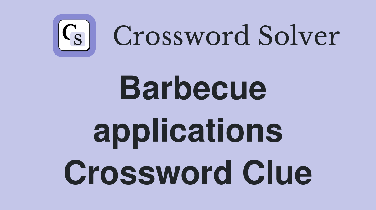 Barbecue applications Crossword Clue