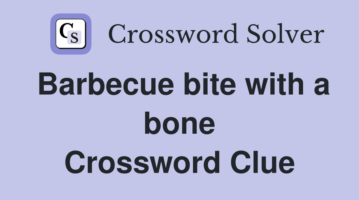 Barbecue bite with a bone Crossword Clue