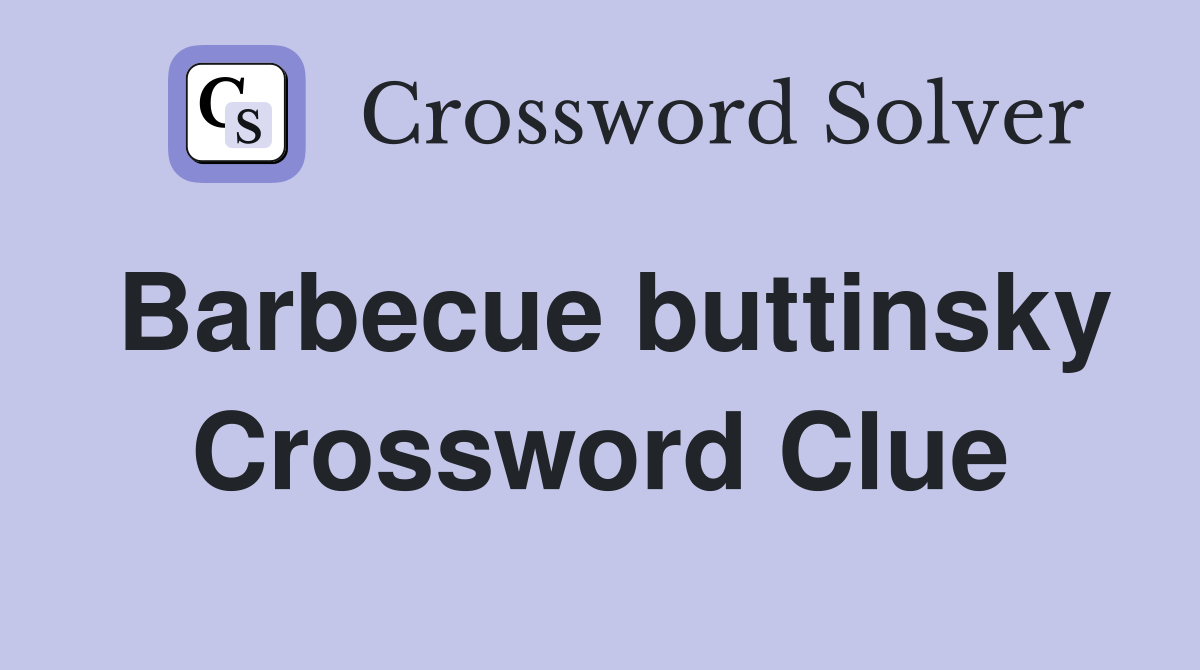 Barbecue buttinsky Crossword Clue
