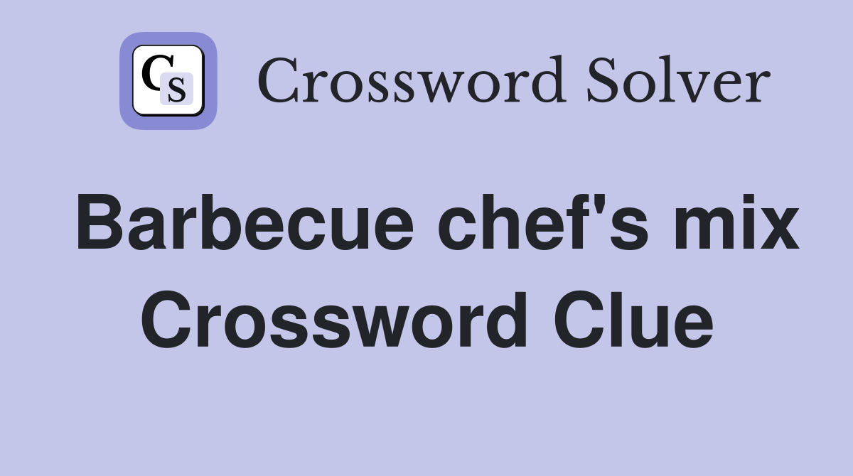 Barbecue chef's mix Crossword Clue