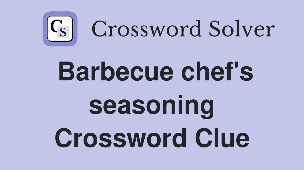 Barbecue chef's seasoning Crossword Clue
