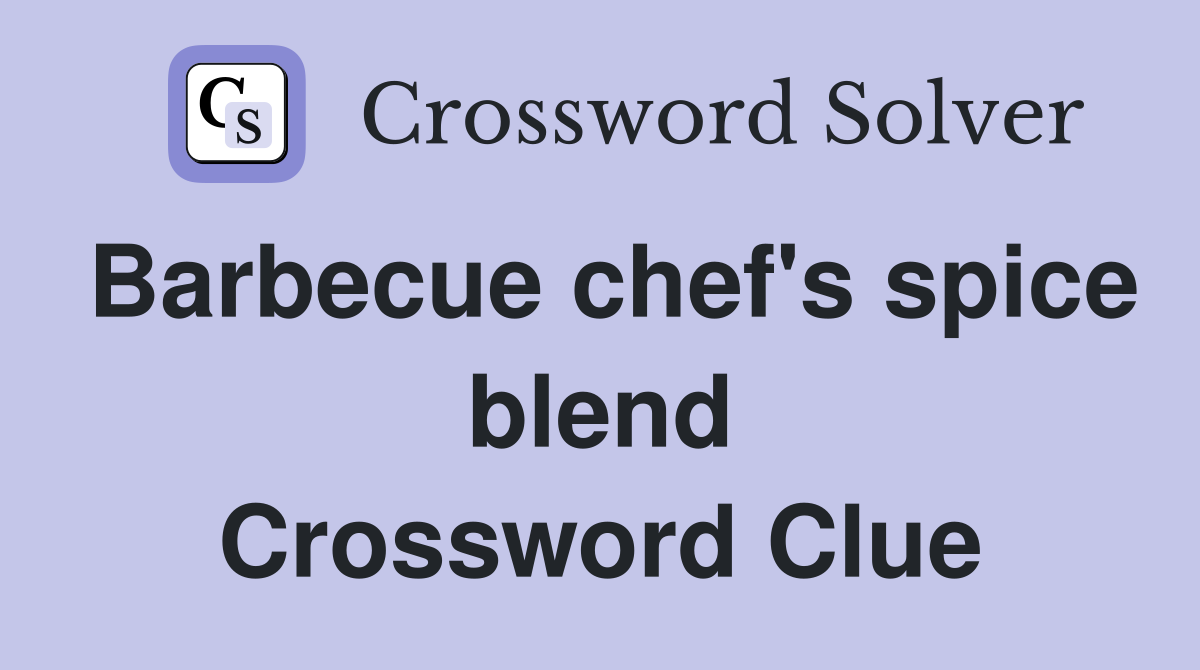 Barbecue chef's spice blend Crossword Clue