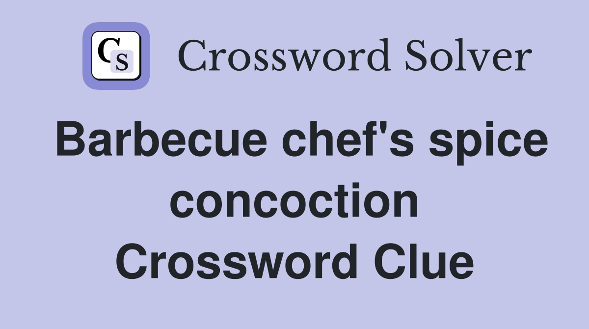 Barbecue chef's spice concoction Crossword Clue