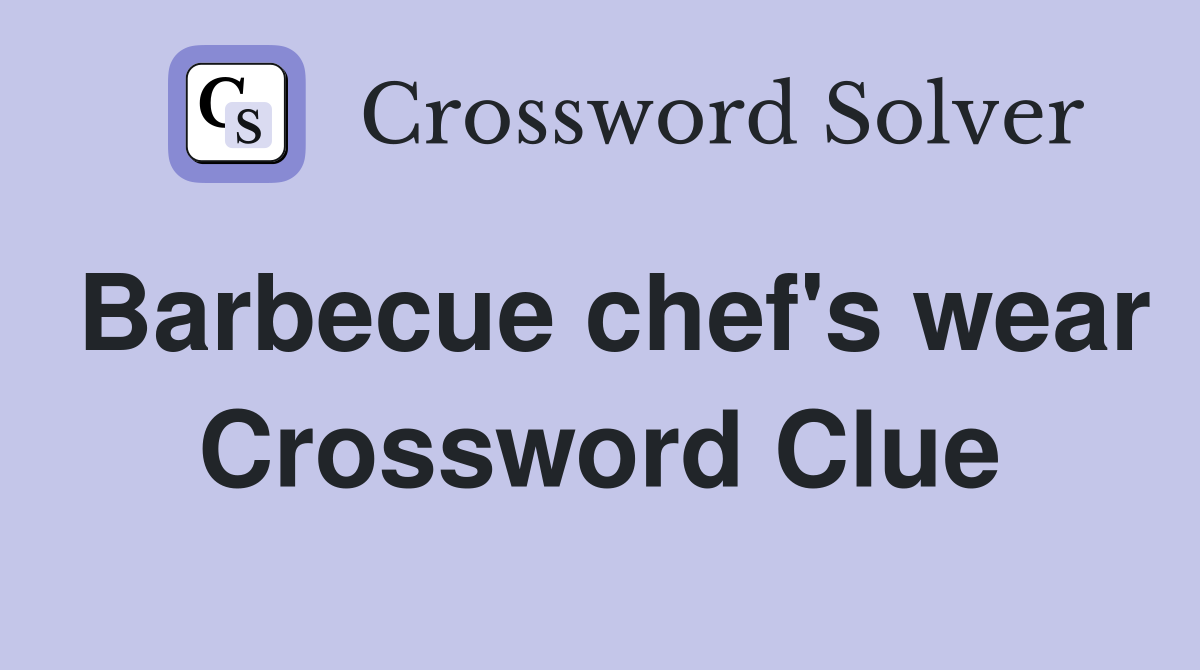 Barbecue chef's wear Crossword Clue