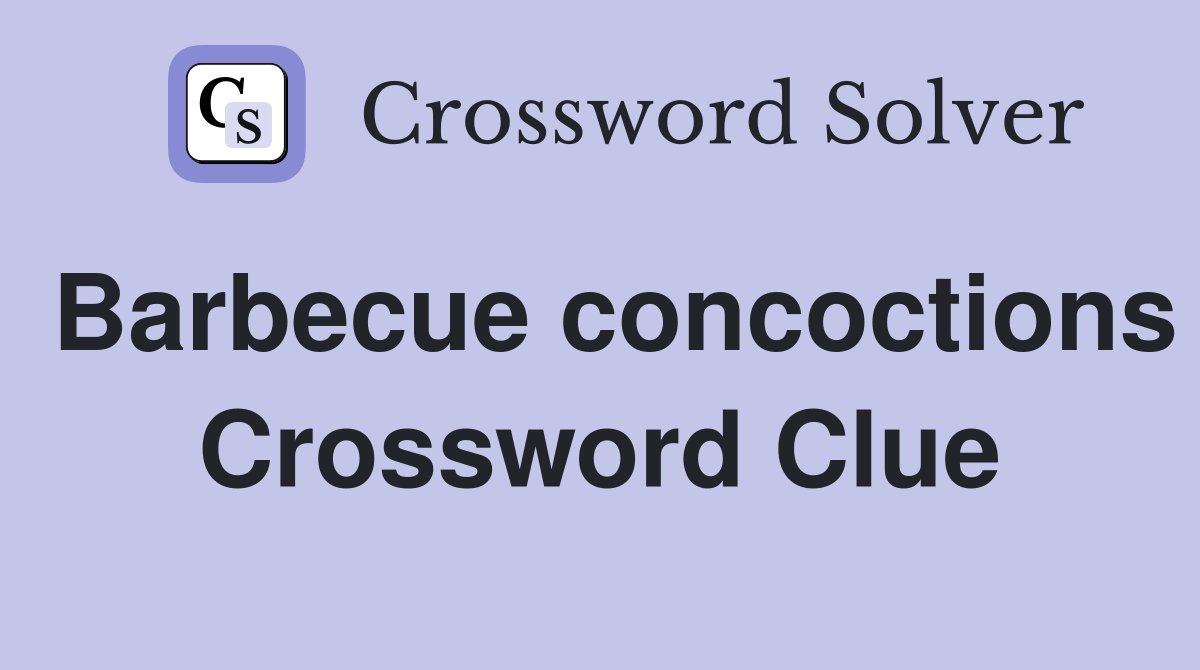 Barbecue concoctions Crossword Clue