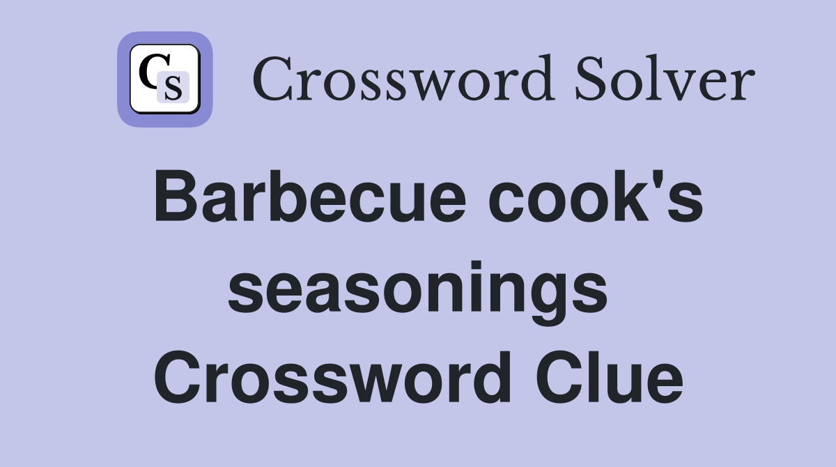 Barbecue cook's seasonings Crossword Clue