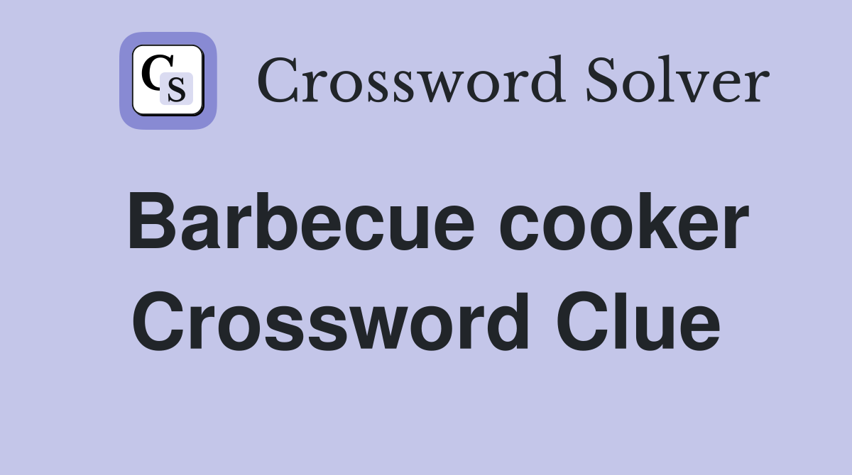 Barbecue cooker Crossword Clue