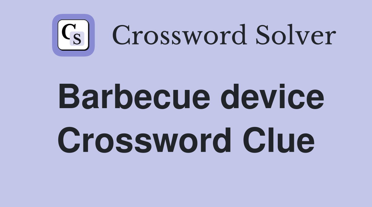 Barbecue device Crossword Clue