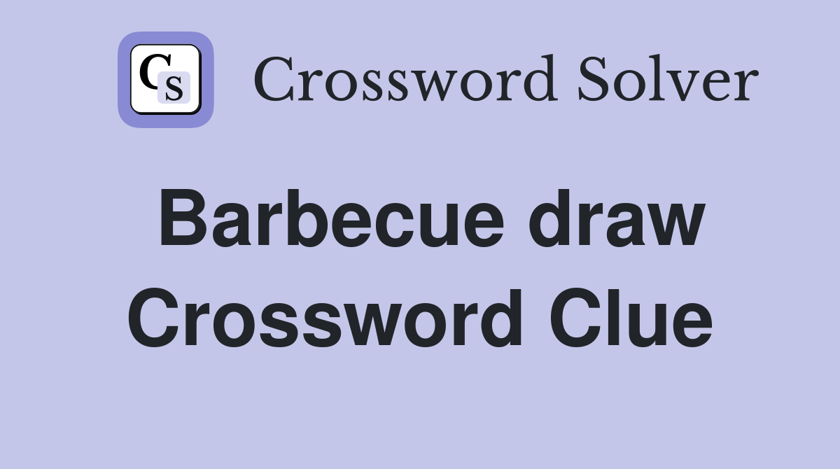 Barbecue draw Crossword Clue