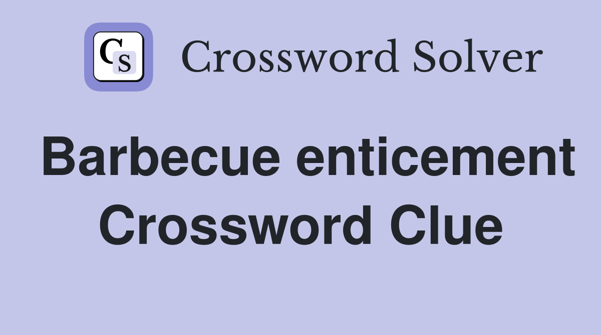 Barbecue enticement Crossword Clue