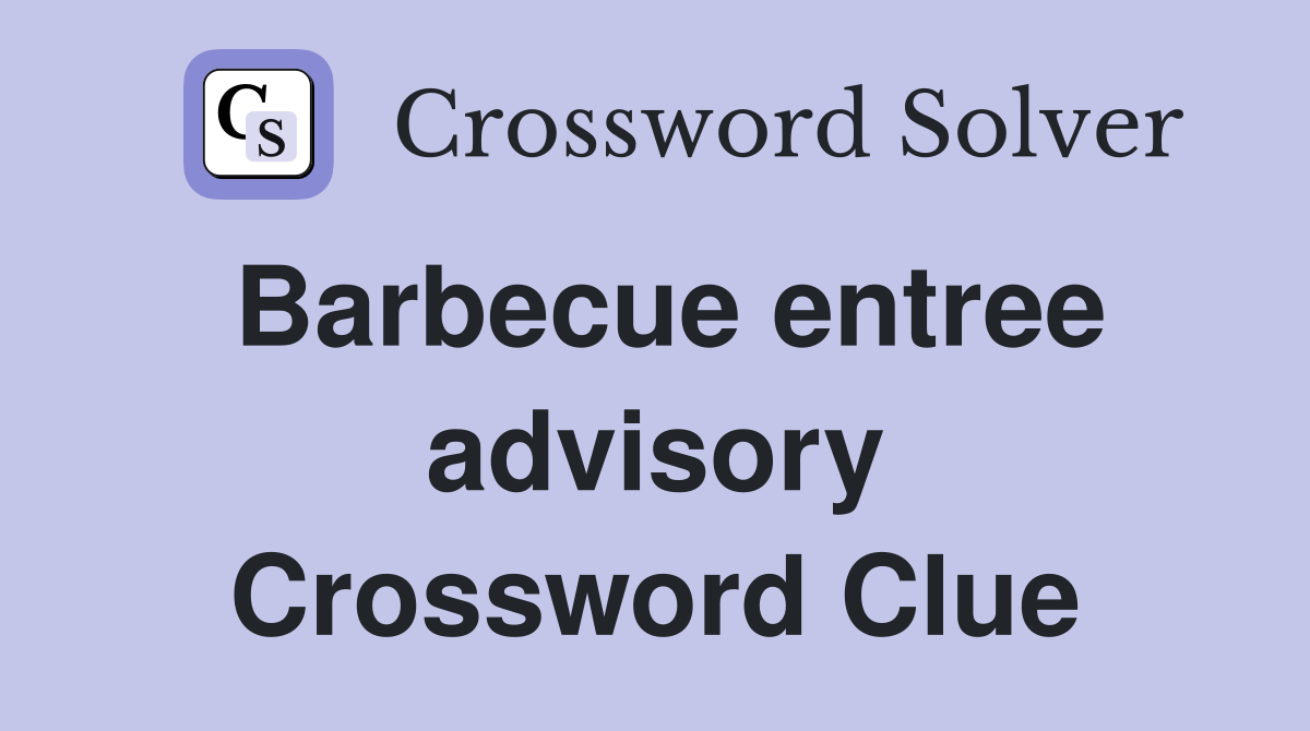 Barbecue entree advisory Crossword Clue