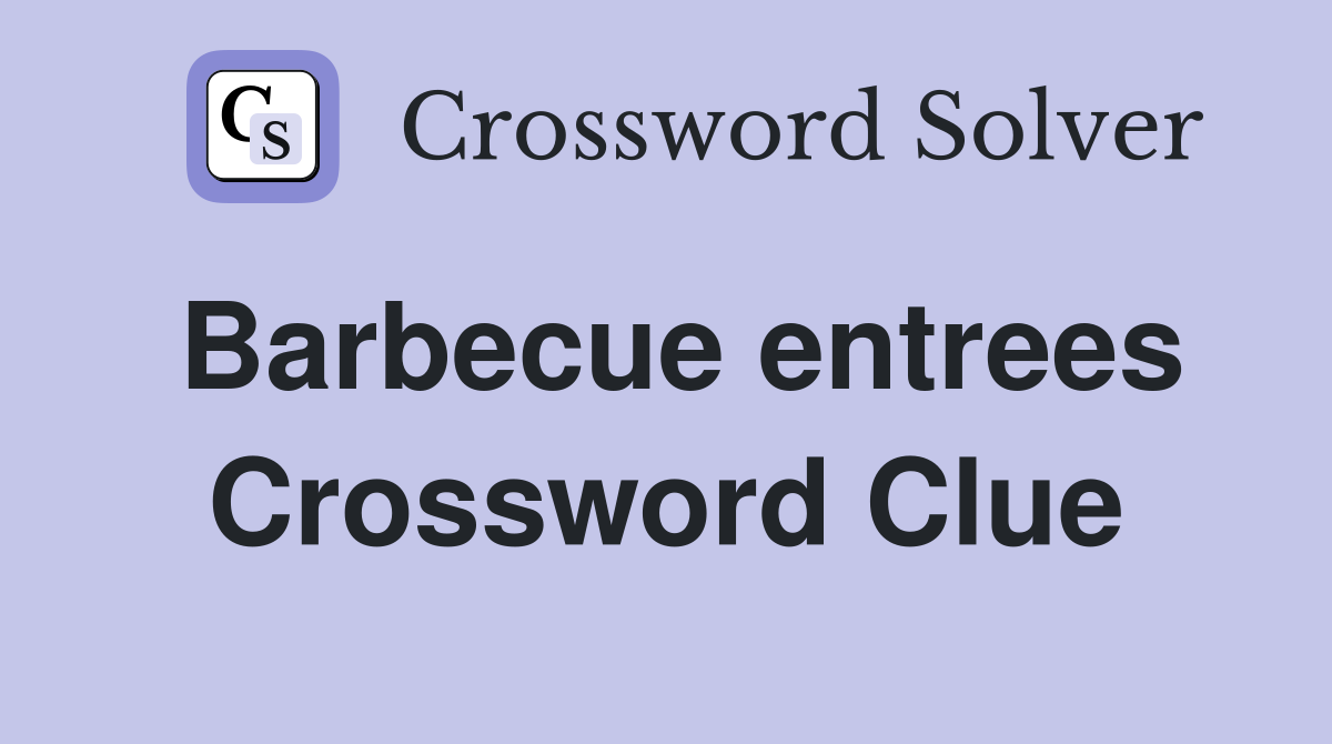 Barbecue entrees Crossword Clue